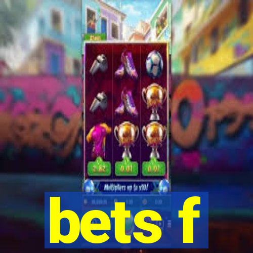 bets f