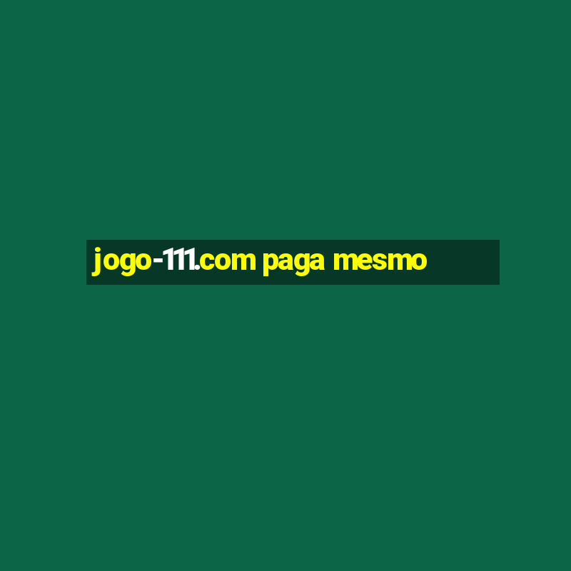 jogo-111.com paga mesmo