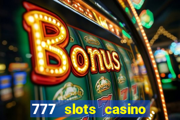 777 slots casino real money