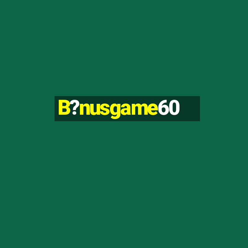 B?nusgame60