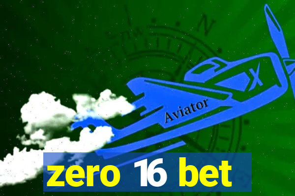 zero 16 bet