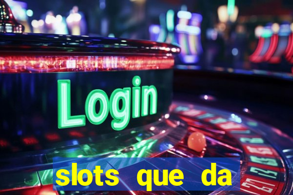 slots que da dinheiro no cadastro