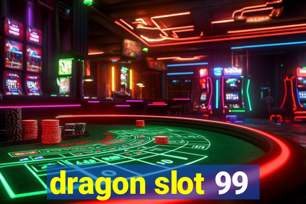 dragon slot 99