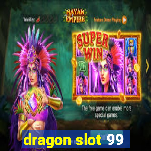 dragon slot 99