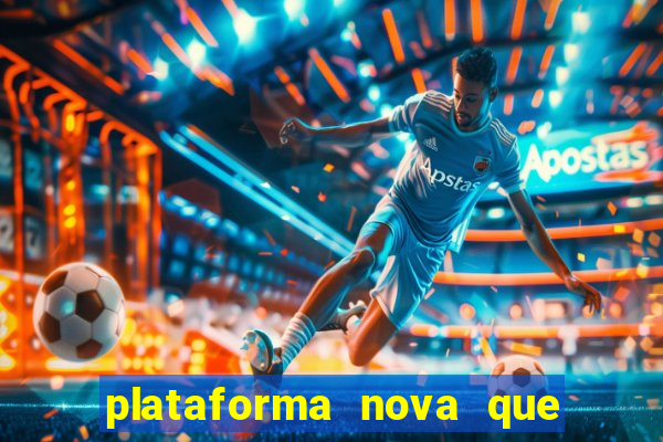 plataforma nova que dá b?nus