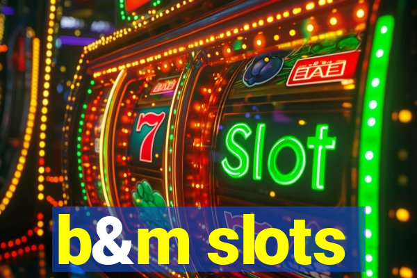 b&m slots