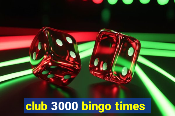 club 3000 bingo times