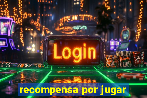 recompensa por jugar