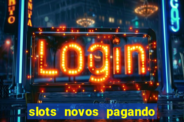 slots novos pagando no cadastro