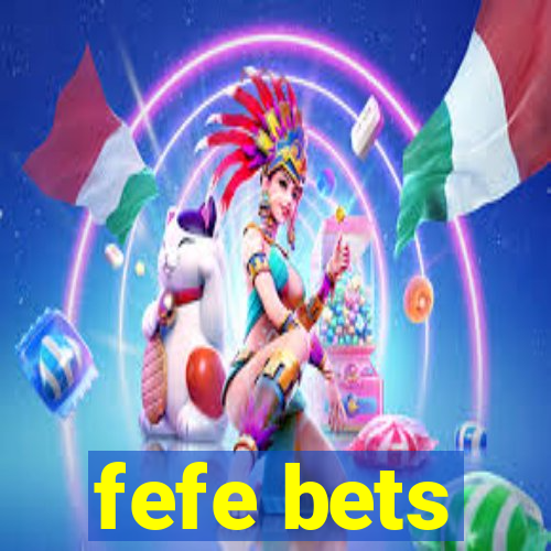 fefe bets