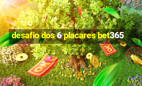 desafio dos 6 placares bet365