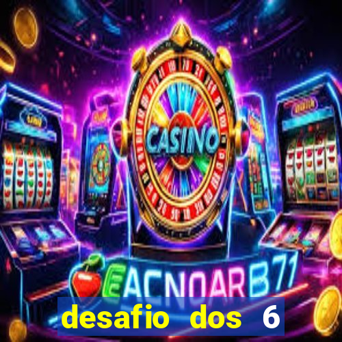 desafio dos 6 placares bet365