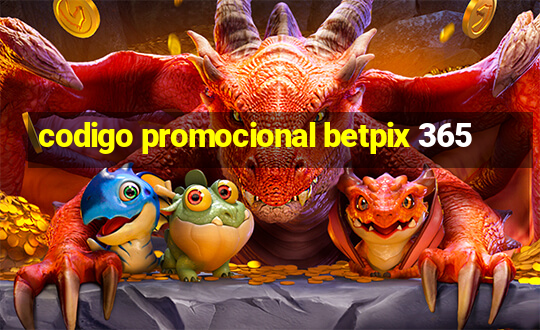 codigo promocional betpix 365