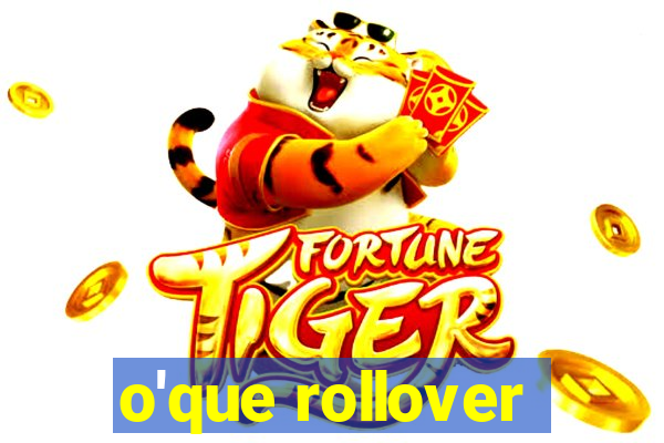 o'que rollover