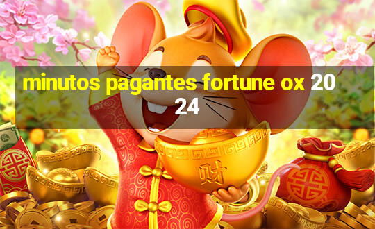 minutos pagantes fortune ox 2024