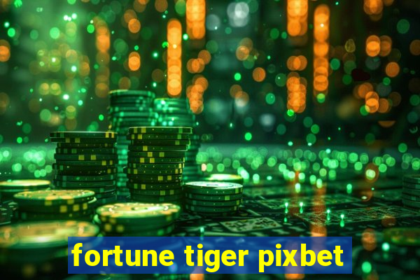 fortune tiger pixbet