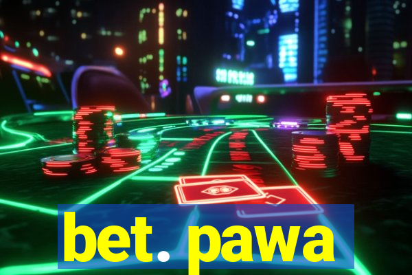 bet. pawa