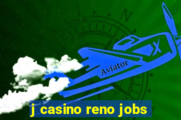 j casino reno jobs