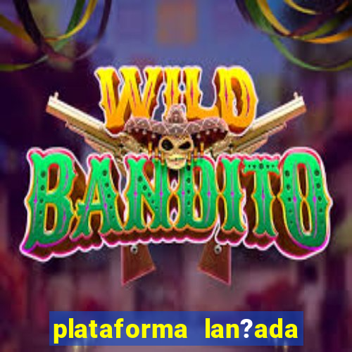 plataforma lan?ada hoje cassino