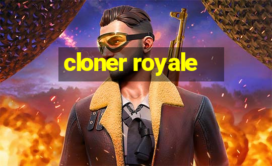 cloner royale