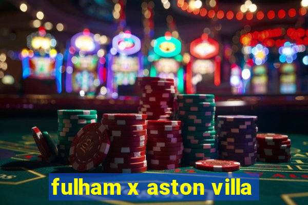 fulham x aston villa