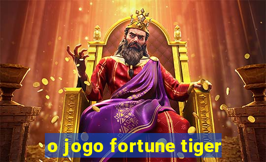 o jogo fortune tiger