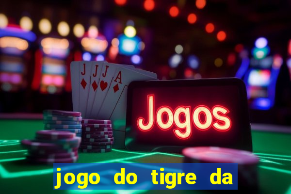 jogo do tigre da dinheiro de verdade