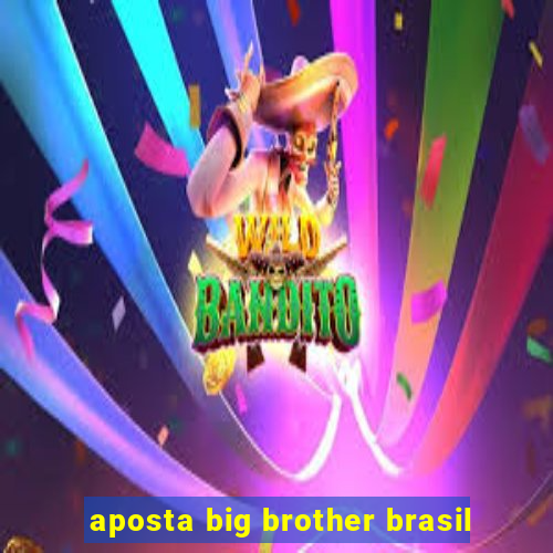 aposta big brother brasil