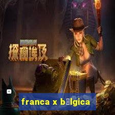 franca x b茅lgica