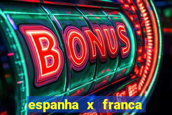 espanha x franca aonde assistir