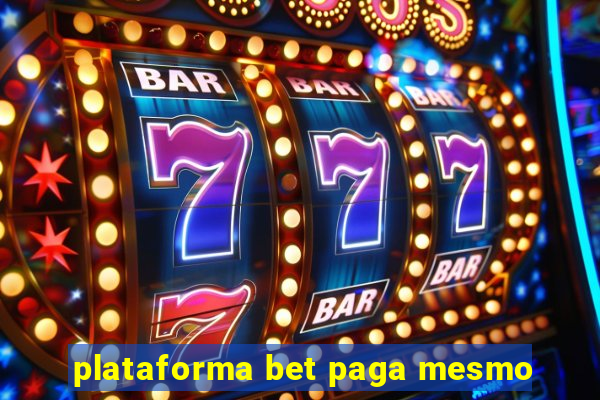 plataforma bet paga mesmo