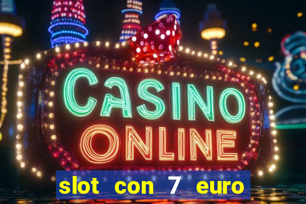 slot con 7 euro senza deposito