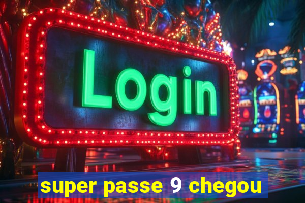 super passe 9 chegou