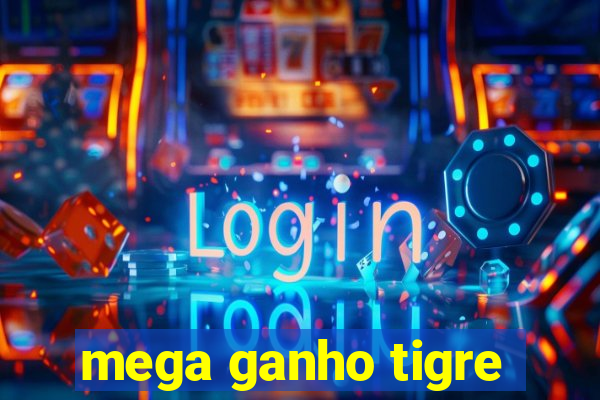 mega ganho tigre