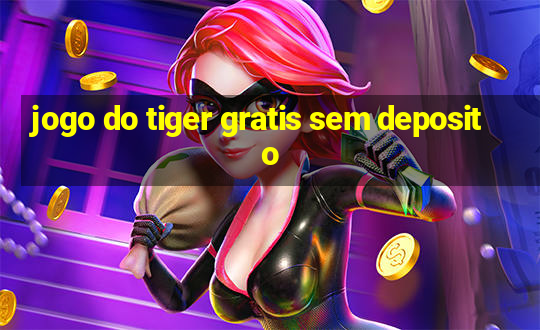 jogo do tiger gratis sem deposito