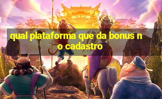 qual plataforma que da bonus no cadastro