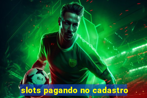 slots pagando no cadastro