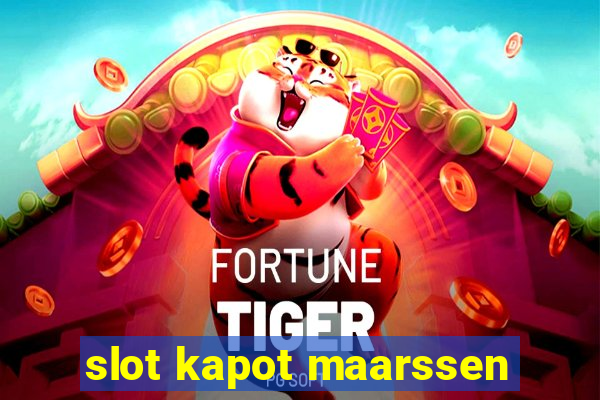 slot kapot maarssen