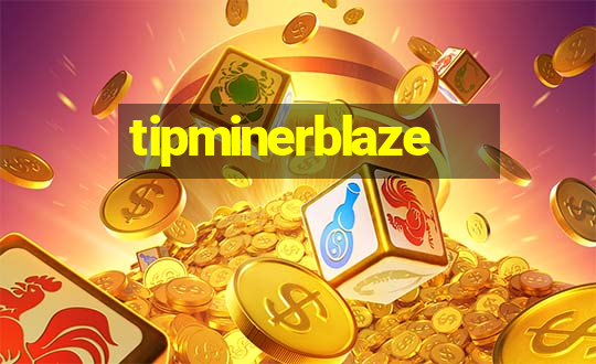 tipminerblaze