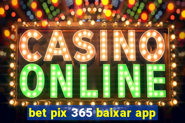 bet pix 365 baixar app