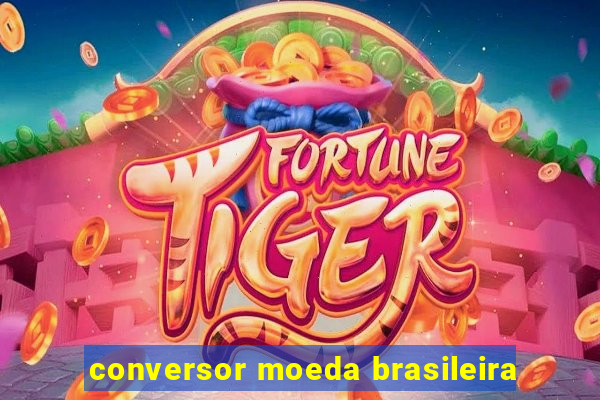 conversor moeda brasileira