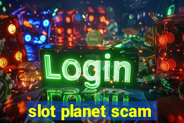 slot planet scam