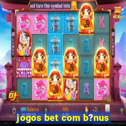 jogos bet com b?nus