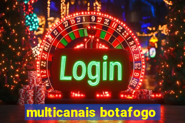 multicanais botafogo