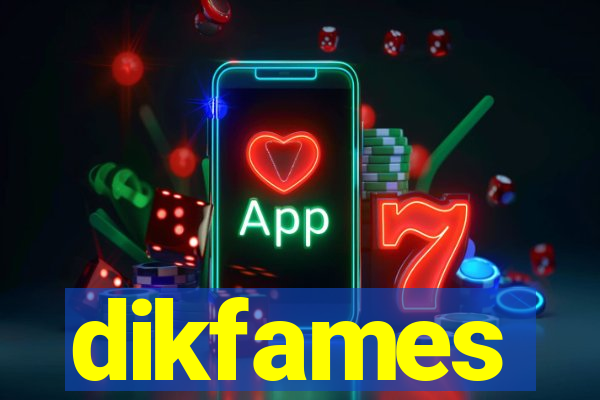 dikfames