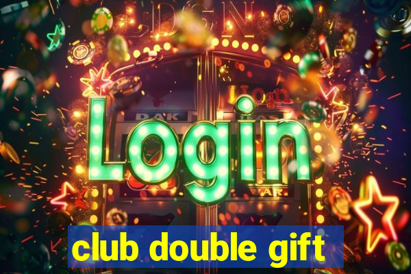 club double gift