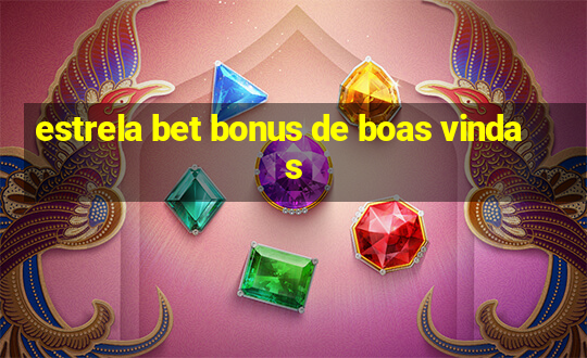 estrela bet bonus de boas vindas