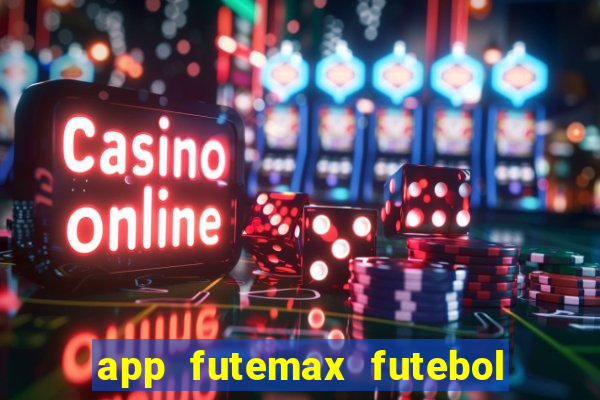 app futemax futebol ao vivo