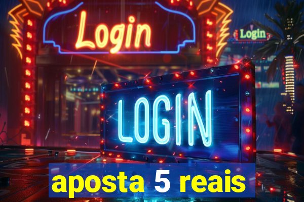 aposta 5 reais