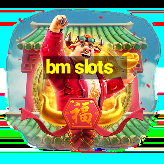 bm slots